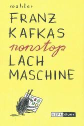 Franz Kafkas nonstop Lachmaschine 
