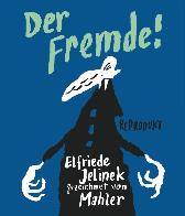 Der Fremde! - Nach einer Erzählung von Elfried Jelinek 